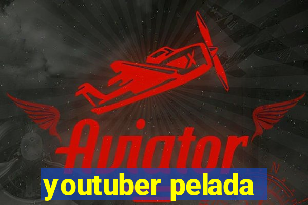 youtuber pelada